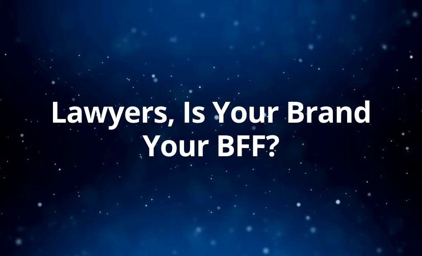 Lawyers, Is Your Brand Your BFF?
